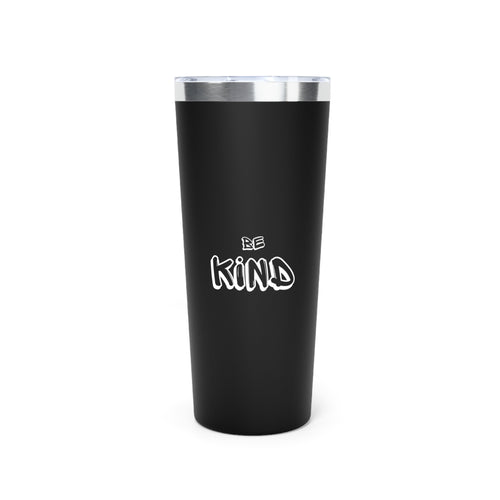 Be Kind - Copper Vacuum Insulated Tumbler, 22oz