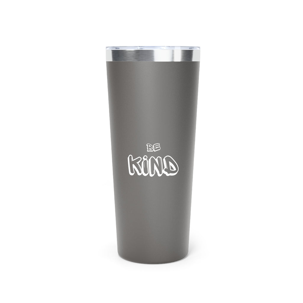 Be Kind - Copper Vacuum Insulated Tumbler, 22oz